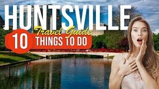 TOP 10 Things to do in Huntsville, Alabama 2023!