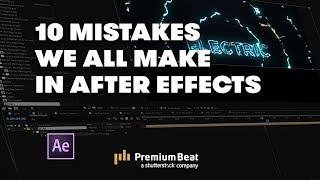 10 After Effects Mistakes to Avoid | PremiumBeat.com