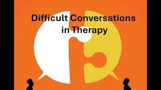 Deliberate Practice for Improving Difficult Conversations in Therapy