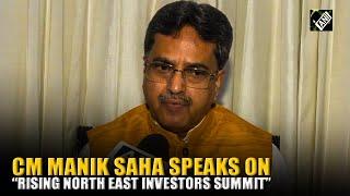 CM Saha speaks on 'Rising North East Investors Summit', says more investors will bring development