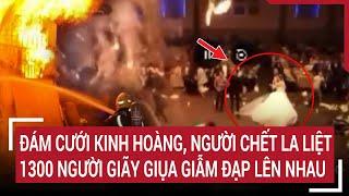 Đám cưới kinh hoàng, người chết la liệt, 1300 người giãy giụa giẫm đạp lên nhau