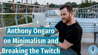 Anthony Ongaro on Minimalism and Breaking the Twitch