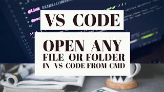 Open Any Files Or Folders in Visual Studio Code From Command Prompt