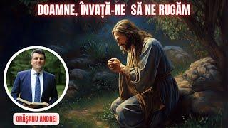 7. Doamne,învață ne să ne rugăm | Andrei Orășanu