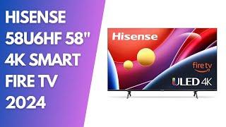 Hisense 58U6HF 58-Inch ULED 4K UHD Smart Fire TV Review: Stunning Visuals & Smart Features