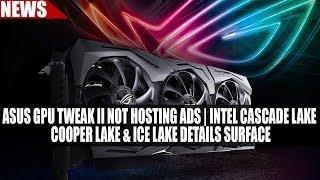 ASUS GPU Tweak II NOT Hosting Ads | Details on Intel Cascade Lake, Cooper Lake & Ice Lake Surface