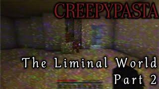 MINECRAFT CREEPYPASTA: The Liminal World (PART 2)