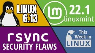Linux 6.13, Linux Mint 22.1, Rsync Security Bugs, openSUSE & more Linux news