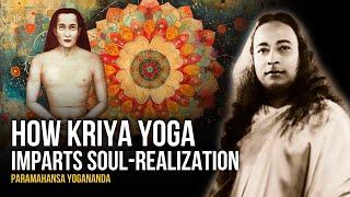 Paramahansa Yogananda: How Kriya Yoga Imparts Soul-Realization