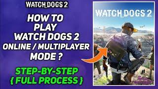 How to play Watch Dogs 2 Multiplayer Online Mode | Watch dogs 2 Multiplayer | Full Process