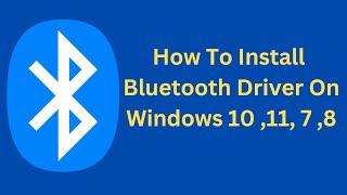 How To Install Bluetooth Driver On Windows 10 ,11, 7 ,8