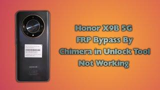 Honor X9B 5G FRP Bypass By Chimera in Unlock Tool ALI-NX1 Test Point FRP Unlock Failed Not Working