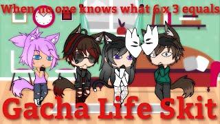 When No One Knows What 6 x 3 Equals | Gacha Life Skit | By MaxTheHuman(Me)