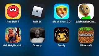 Red Ball 4,Roblox,BlockCraft 3D,Baldi's Basics in Education,Hello Neighbor,Granny,Bendy,MineCraft