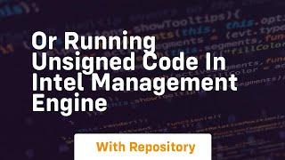 Or running unsigned code in intel management engine