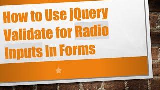 How to Use jQuery Validate for Radio Inputs in Forms