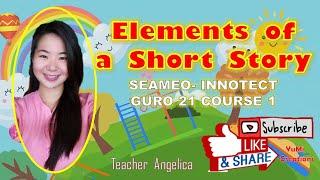 Elements of a Short Story|  SEAMEO| Guro21 Course 1