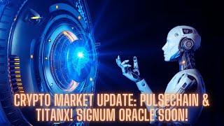 Crypto Market Update: Pulsechain & TitanX! Signum Oracle Soon!