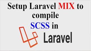 Setup Laravel MIX to compile  SCSS in Laravel