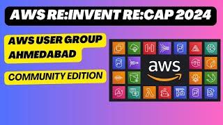 AWS reInvent reCap - AWS Community Ahmedabad