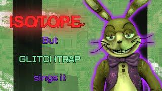 Isotope but GlitchTrap sings it (FNF Mods)