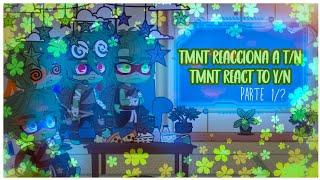 TMNT reacciona a T/N|| TMNT react to Y/N||||GC||1/?||Kira Shakeru