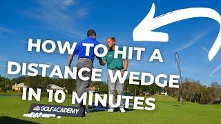 HOW TO HIT A DISTANCE WEDGE IN 10 MINUTES