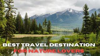 Best Travel destination for nature lovers!