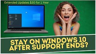 Stay on Windows 10 AFTER Support Ends