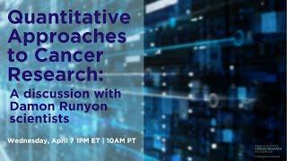 Quantitative Approaches in Cancer Research: A discussion with Damon Runyon scientists