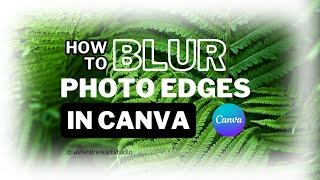 Quick & Easy: How to Blur Photo Edges in Canva