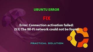 UBUNTU FIX: Error: Connection activation failed: (53) The Wi-Fi network could not be found.