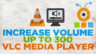 How to Increase VLC Media Player Volume Upto 300