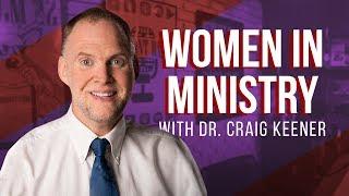 Women In Ministry (PART 3): With Dr. Craig Keener