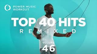 Top 40 Hits Remixed Vol. 46 by Power Music Workout [128 BPM]