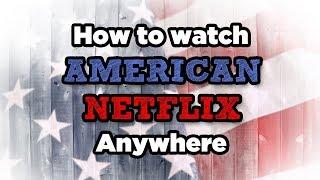 How to watch American Netflix in FOUR easy steps