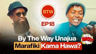 By The Way Unajua Marafiki Kama hawa? - BTW Ep 18