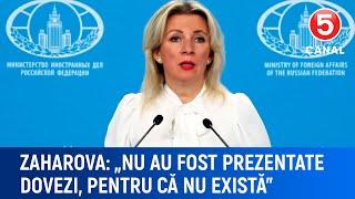 Zaharova: "Nu au fost prezentate dovezi, pentru că nu există"