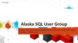 Selecting and Sizing Database Hardware for OLTP Performance with Glenn Berry - Alaska SQL User Group