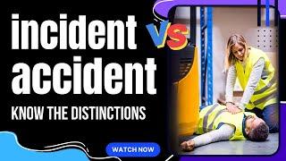 Incidents vs Accidents     Similarities I Differences I Causes I Prevention