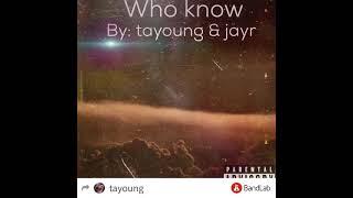 Tayoung - who know ft (Tj killden)