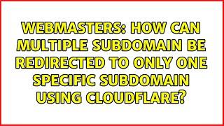 How can multiple subdomain be redirected to only one specific subdomain using CloudFlare?