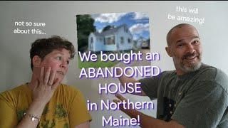 We Bought an Abandoned House in Northern Maine! Part 1