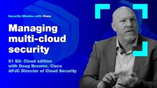 Security Minutes with Cisco S1 Ep 5 - Managing multi-cloud security