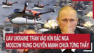 Điểm nóng Thế giới: Moscow hứng đòn tập kích quy mô cực lớn của Ukraine, tình thế nguy hiểm