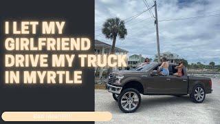 I Let My Girlfriend Drive My Truck Around Myrtle (Crazy Driver Flicked Her Off)