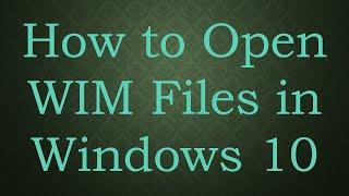 How to Open WIM Files in Windows 10