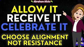 Abraham Hicks 2024Choose Alignment Today Not Resistance - Allow it, Receive it and Celebrate it