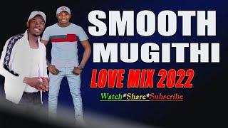 Smooth Mugithi Love Mix 2 2022 _ {Dj Mysh} Ft: Tonny Young,Wanja Asali,Jose Gatutura 2022