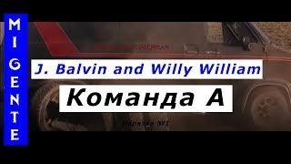 КОМАНДА А x Mi Gente J. Balvin and Willy William